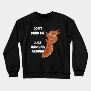 Don't Mind Me Just Hanging Around Eastern Gray Fox Squirrel Crewneck Sweatshirt